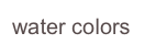 water colors